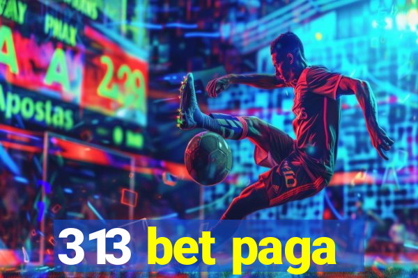 313 bet paga